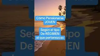 Como pensionarte #joven seg&uacute;n el tipo de r&eacute;gimen #imss #issste #pension