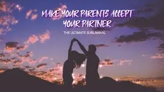 Make your parents accept your partner! audio subliminal (requested) THE MOST POWERFUL!