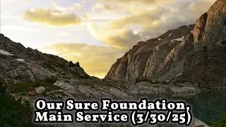 Our Sure Foundation, Main Service (3/30/25), Pastor Ken Lawson