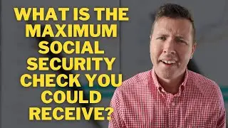 What is the MAXIMUM Social Security Check You Could Receive? || Social Security Benefits Explained