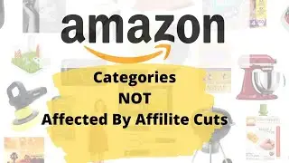 Amazon Categories NOT Affected By Affiliate Commission Cuts