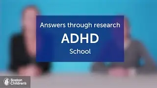 Answers through ADHD Research: ADHD and School | Boston Children's Hospital