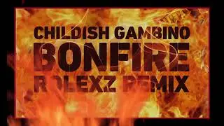 CHILDISH GAMBINO - BONFIRE (Rolexz Hardtekk Remix)