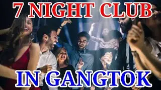 7 Night Club In Gangtok