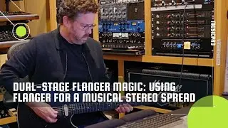 Dual-Stage Flanger Magic: Using Flanger for a Musical Stereo Spread | Clearmountain's Phases
