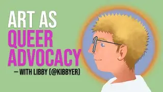 Art as Queer Advocacy &mdash; with Libby @kibbyer
