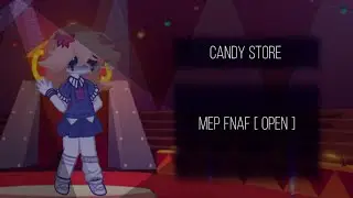 [OPEN] CANDY STORE | FNAF GACHA MEP | Read desc | 9/31 Parts ⭐️
