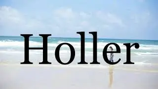 How To Pronounce Holler🌈🌈🌈🌈🌈🌈Pronunciation Of Holler