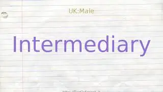 How to pronounce intermediary