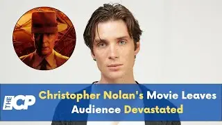 Christopher Nolan's Movie Leaves Audience 'Devastated' at Early Screening