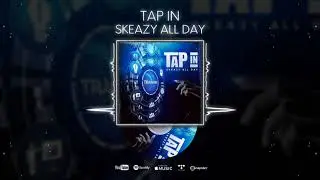SKEAZY ALL DAY - TAP IN