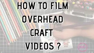 Overhead Video Recording: Inexpensive Equipment to Shoot Craft Video Tutorials