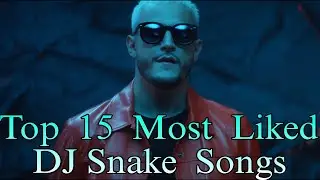 Top 15 Most Liked DJ Snake Songs