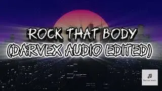 Rock that body ( darvex audio edited)