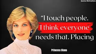 Princess Diana's Quotes ,&ldquo;I touch people. I think everyone needs that. Placing