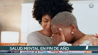 Cuida tu Salud: Salud mental en fin de a&ntilde;o