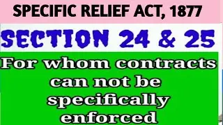SEC 24 & 25 OF SPECIFIC RELIEF ACT, 1877 I For whom the Contracts cannot be  specifically enforced