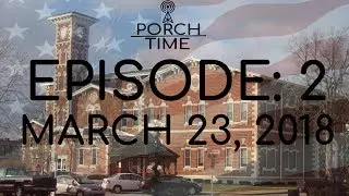 PORCH TIME: EPISODE 2 (MARCH 23, 2018)