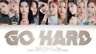 TWICE + You (10 Members) - Go Hard (Color Coded Lyrics HAN|ROM|ENG)