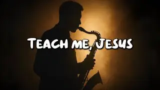Teach me, Jesus (Official Lyric Video) | Relaxing Christian Smooth Jazz