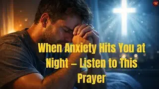 When Anxiety Hits You at Night &mdash; Listen to This Prayer