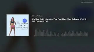 How To Get Shredded And Avoid Post Show Rebound With Dr. Bill Campbell, Phd