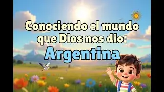 Getting to know the world God gave us: Argentina!
