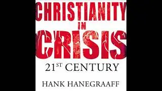 Christianity In Crisis: The 21st Century - Hank Hanegraaff