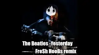 The Beatles Yesterday - remix FreSh HooBs