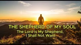 The Shepherd Of My Soul | Worship Song for Healing & Prayer