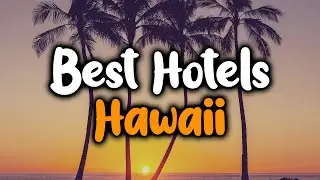 Best Hotels In Hawaii - For Families, Couples, Work Trips, Budget & Luxury