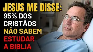 Homem De 49 Anos Morre E Jesus Revela Como REALMENTE ESTUDAR A BÍBLIA E Ouvir DEUS FALAR - EQM