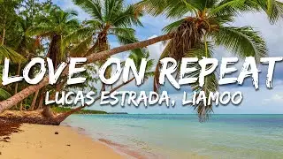 Lucas Estrada, LIAMOO - Love On Repeat (Lyrics)