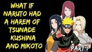 What If Naruto Had a Harem of Tsunade, Kushina, and Mikoto part 1