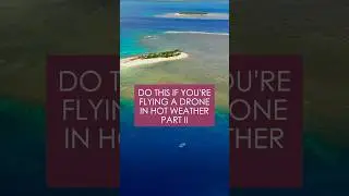Do This if You're Flying a Drone in Hot Weather Part 2