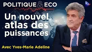 G&eacute;opolitique : puissances montantes et illusions occidentales - Politique & Eco avec Y-M Adeline