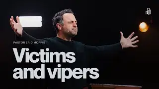 Victims and Vipers | Ps Eric Morris