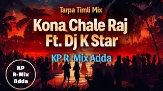 Kona Chale Raj Ft. Dj K Star || Tarpa Timli Mix || KP R-Mix Adda