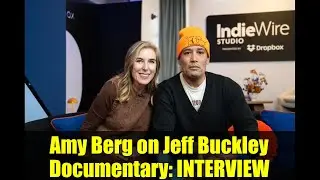 Amy Berg on Jeff Buckley Documentary: INTERVIEW