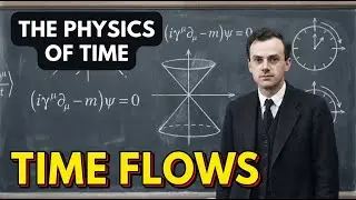 The CURRENT of Time - Paul Dirac&rsquo;s Physics Explained