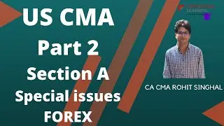US CMA -Part 2- Lecture 16 Special issues -FOREX by CA CMA Rohit Singhal