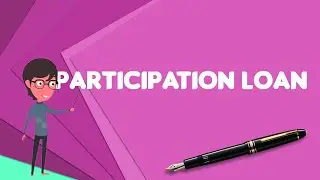 What is Participation loan?, Explain Participation loan, Define Participation loan