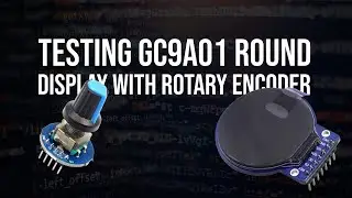 Testing GC9A01 Round Display With Rotary Encoder