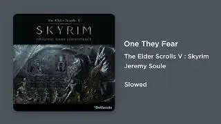 Skyrim - One They Fear (Slowed)