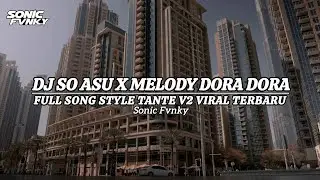 DJ SO ASU X DORA DORA FULL SONG STYLE TANTE V2 VIRAL TERBARU