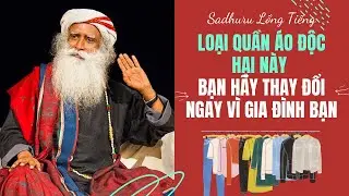Loại Quần Áo Độc Hại Mà Bạn Nên Biết  | Sadhguru Lồng Tiếng #109