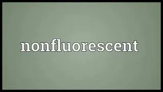 Nonfluorescent Meaning