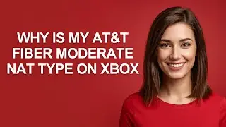 Why Is My At&t Fiber Moderate Nat Type on Xbox - AshleyHowTo