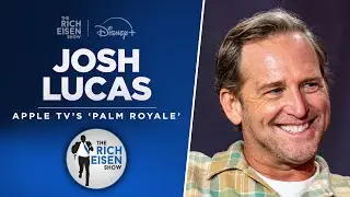 Josh Lucas Talks Apple TV’s ‘Palm Royale,’ Seahawks & More with Rich Eisen | Full Interview