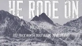 Michael Shaw - He Rode On [Official Music Video]